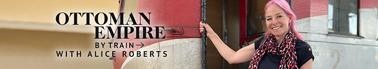 Banner voor Ottoman Empire by Train with Alice Roberts