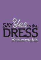 Poster voor Say Yes to the Dress: Bridesmaids